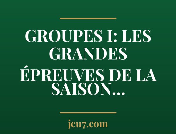 Groupes I: les Grandes Épreuves de la Saison