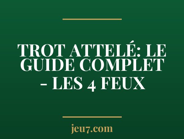 Trot Attelé: le Guide Complet - les 4 Feux